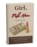 Girl, F*ck Him: Your guide to leaving him & stacking your bread so you never go back.